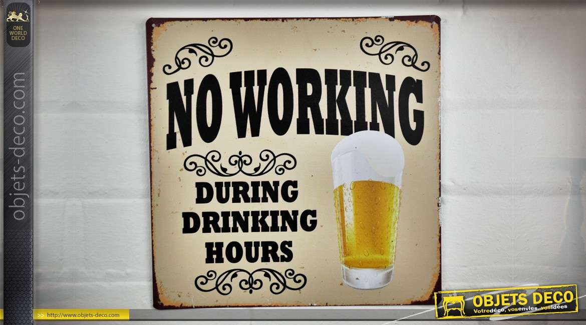 Plaque déco murale vintage en métal : No working during drinking hours 30 x 30 cm